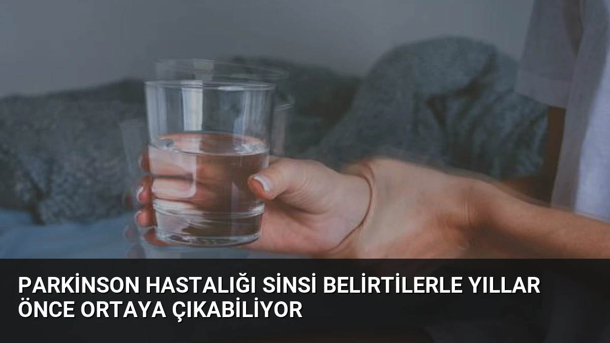 Parkinson Hastalığı Sinsi Belirtilerle Yıllar Önce Ortaya Çıkabiliyor