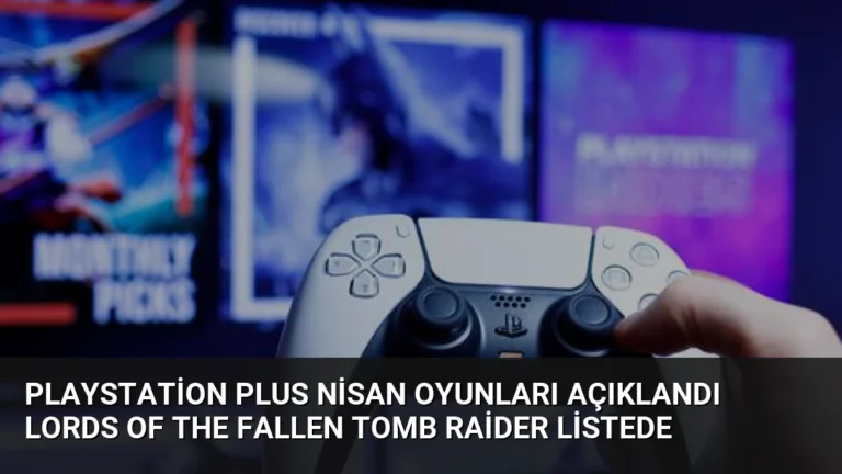 PlayStation Plus Nisan Oyunları Açıklandı Lords of the Fallen Tomb Raider Listede