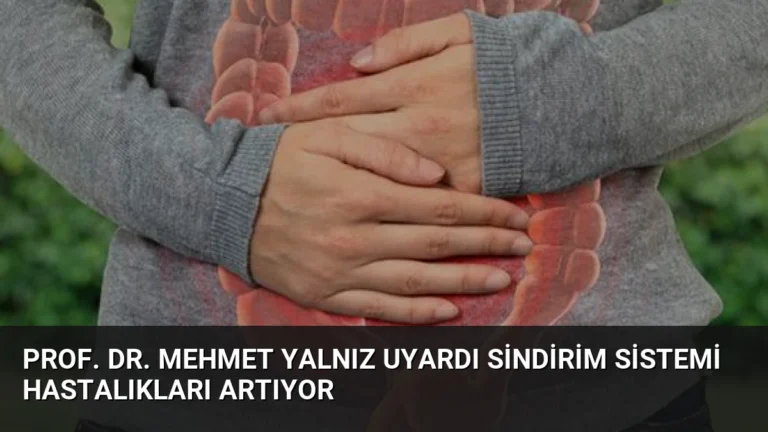 Prof. Dr. Mehmet Yalnız Uyardı Sindirim Sistemi Hastalıkları Artıyor