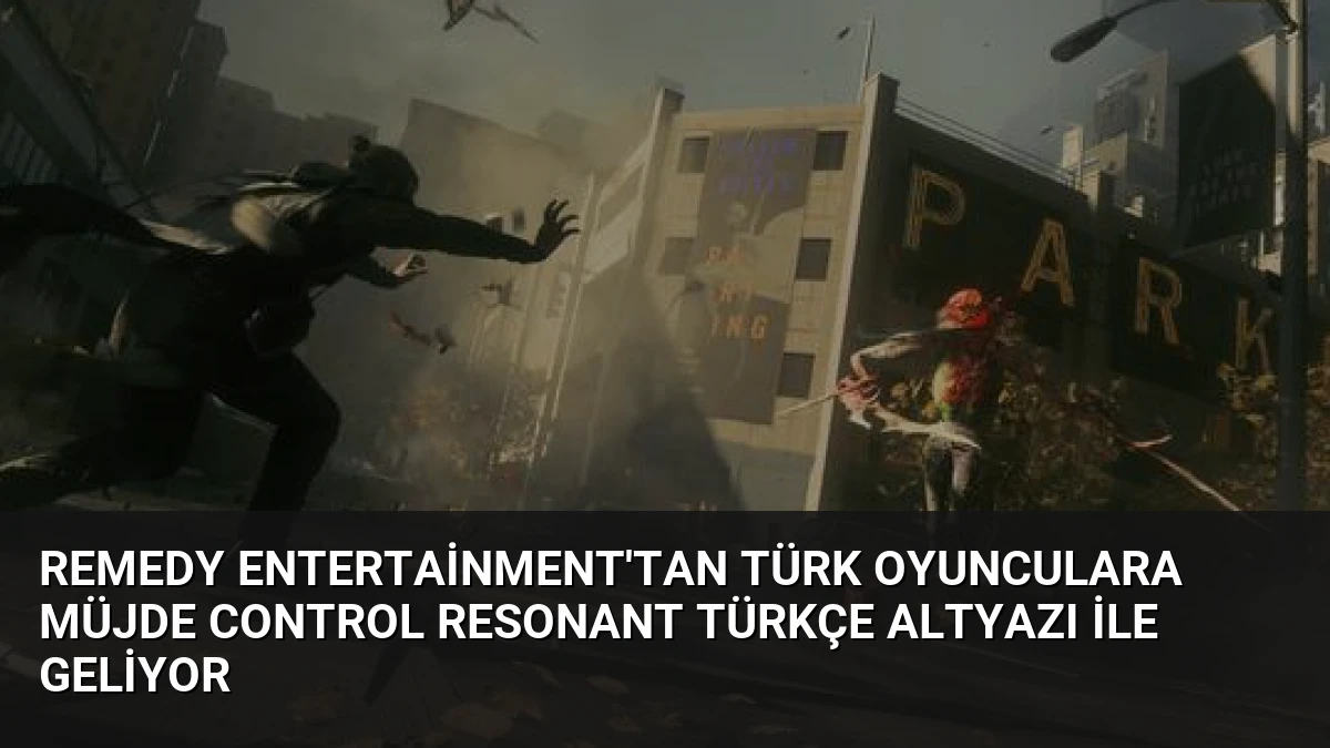 Remedy Entertainment’tan Türk Oyunculara Müjde Control Resonant Türkçe Altyazı ile Geliyor