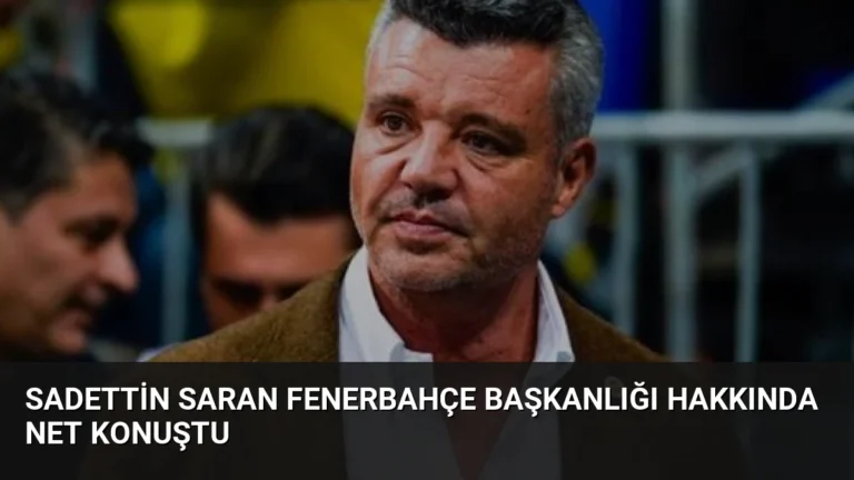 Sadettin Saran Fenerbahçe Başkanlığı Hakkında Net Konuştu