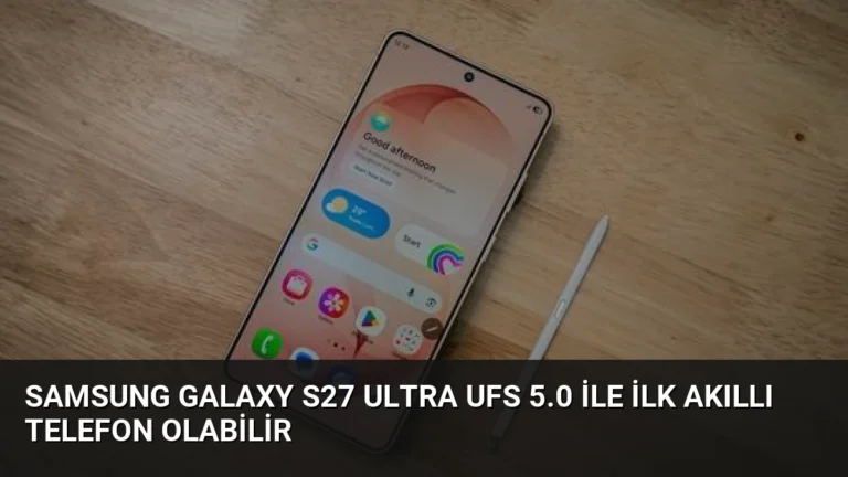 Samsung Galaxy S27 Ultra UFS 5.0 ile İlk Akıllı Telefon Olabilir