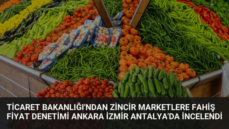 Ticaret Bakanlığı’ndan Zincir Marketlere Fahiş Fiyat Denetimi Ankara İzmir Antalya’da İncelendi