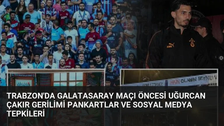 Trabzon’da Galatasaray Maçı Öncesi Uğurcan Çakır Gerilimi Pankartlar ve Sosyal Medya Tepkileri