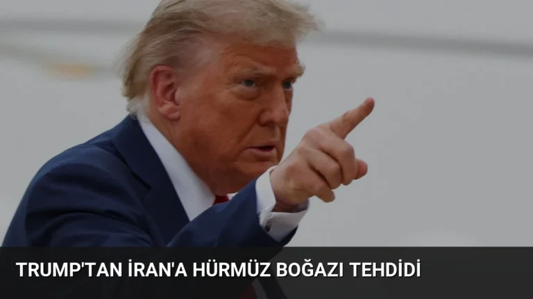 Trump’tan İran’a Hürmüz Boğazı Tehdidi