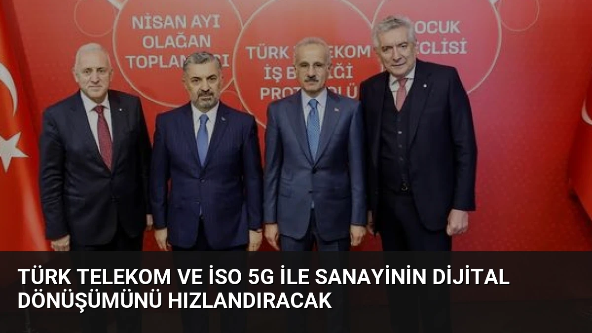 Türk Telekom ve İSO 5G ile Sanayinin Dijital Dönüşümünü Hızlandıracak