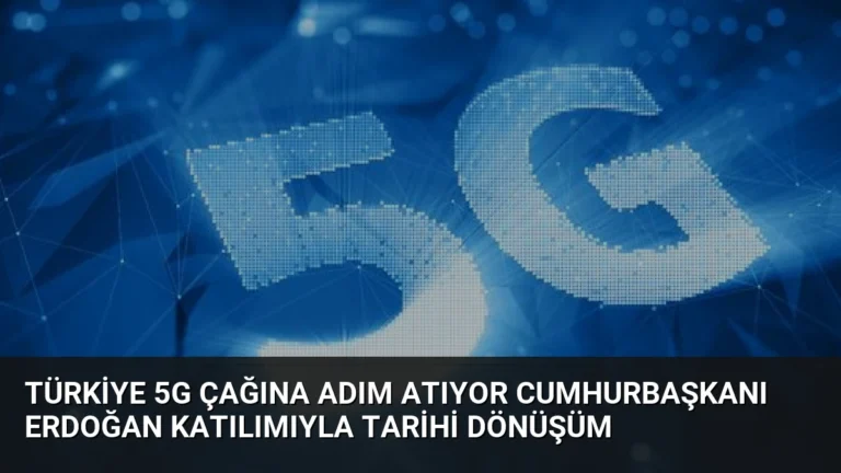 Türkiye 5G Çağına Adım Atıyor Cumhurbaşkanı Erdoğan Katılımıyla Tarihi Dönüşüm