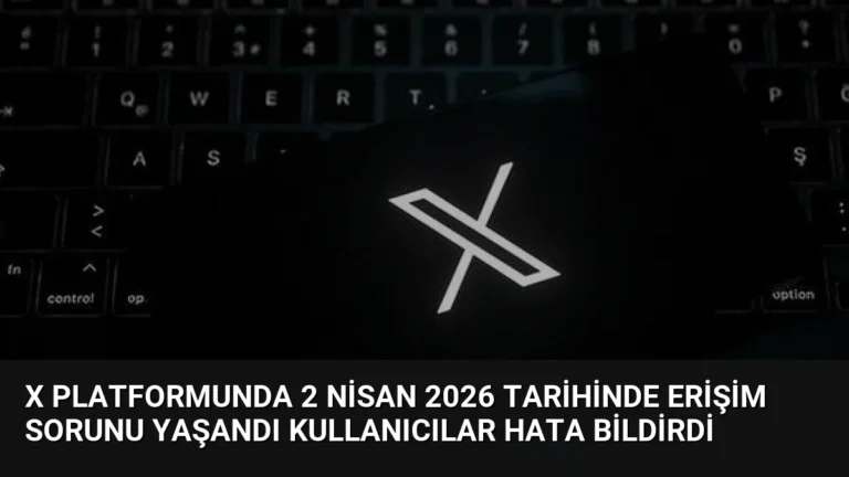 X Platformunda 2 Nisan 2026 Tarihinde Erişim Sorunu Yaşandı Kullanıcılar Hata Bildirdi
