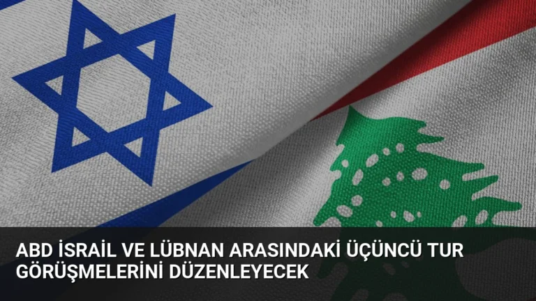ABD İsrail ve Lübnan Arasındaki Üçüncü Tur Görüşmelerini Düzenleyecek