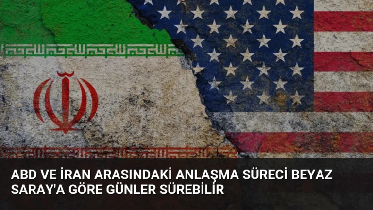 ABD ve İran Arasındaki Anlaşma Süreci Beyaz Saray’a Göre Günler Sürebilir