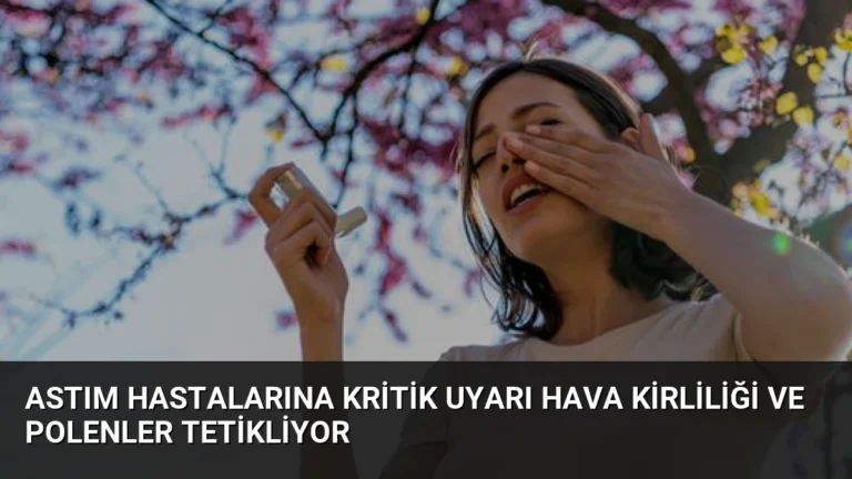 Astım Hastalarına Kritik Uyarı Hava Kirliliği ve Polenler Tetikliyor