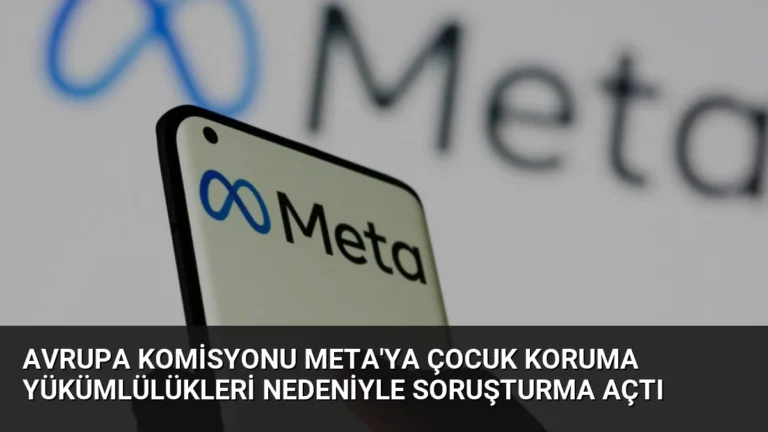Avrupa Komisyonu Meta’ya Çocuk Koruma Yükümlülükleri Nedeniyle Soruşturma Açtı