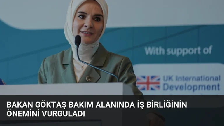Bakan Göktaş Bakım Alanında İş Birliğinin Önemini Vurguladı