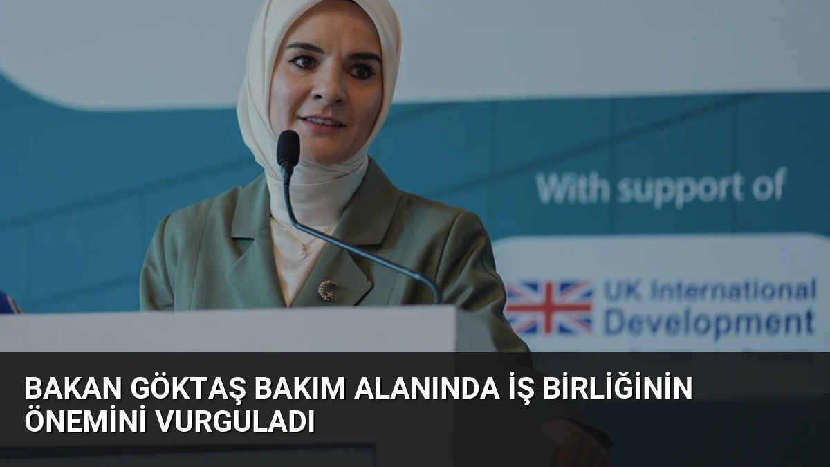Bakan Göktaş Bakım Alanında İş Birliğinin Önemini Vurguladı