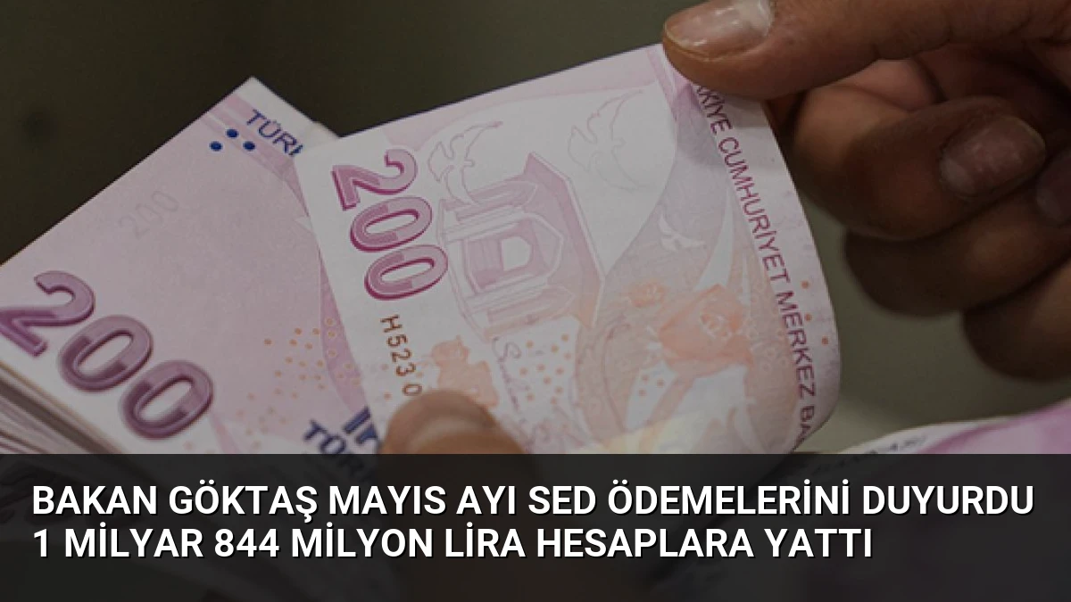 Bakan Göktaş Mayıs Ayı SED Ödemelerini Duyurdu 1 Milyar 844 Milyon Lira Hesaplara Yattı