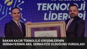 Bakan Kacır Teknoloji Girişimlerinin Sermayesinin Akıl Sermayesi Olduğunu Vurguladı