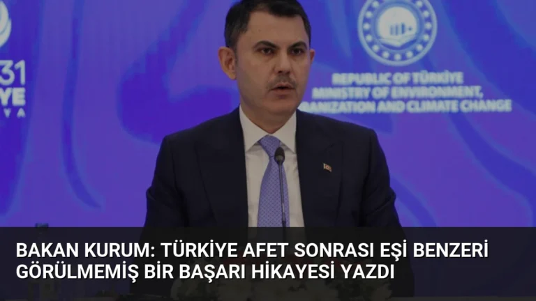 Bakan Kurum: Türkiye Afet Sonrası Eşi Benzeri Görülmemiş Bir Başarı Hikayesi Yazdı