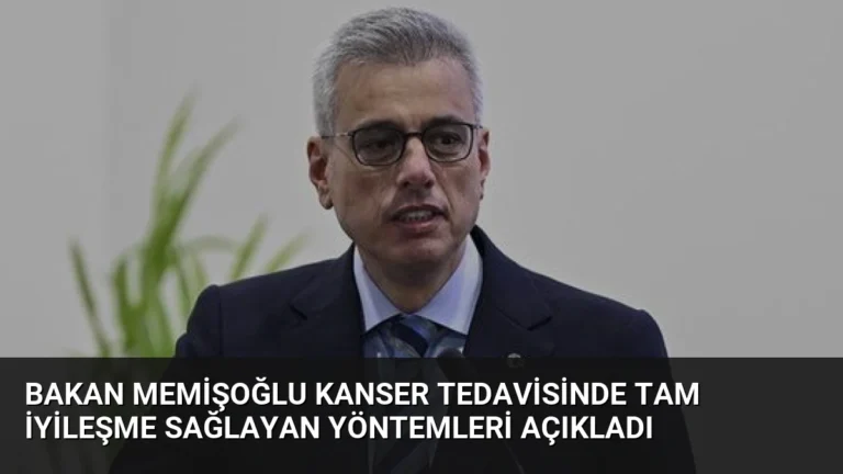 Bakan Memişoğlu Kanser Tedavisinde Tam İyileşme Sağlayan Yöntemleri Açıkladı