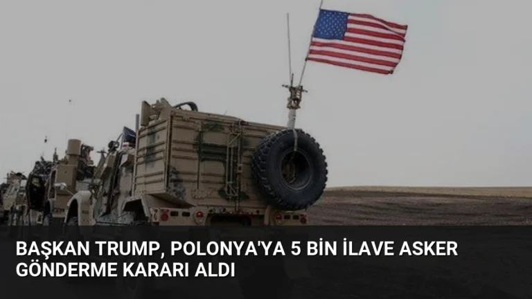 Başkan Trump, Polonya’ya 5 Bin İlave Asker Gönderme Kararı Aldı