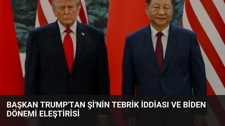 Başkan Trump’tan Şi’nin Tebrik İddiası ve Biden Dönemi Eleştirisi