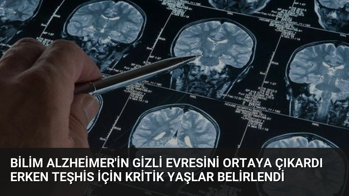 Bilim Alzheimer’in Gizli Evresini Ortaya Çıkardı Erken Teşhis İçin Kritik Yaşlar Belirlendi