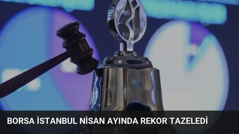 Borsa İstanbul Nisan Ayında Rekor Tazeledi