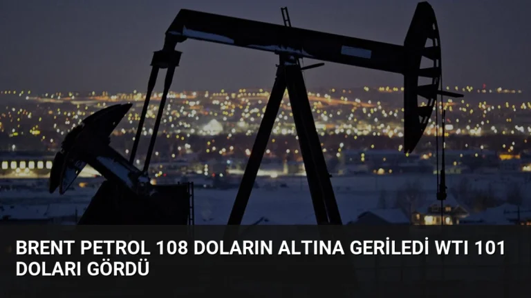 Brent Petrol 108 Doların Altına Geriledi WTI 101 Doları Gördü