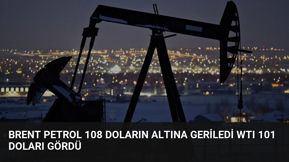 Brent Petrol 108 Doların Altına Geriledi WTI 101 Doları Gördü