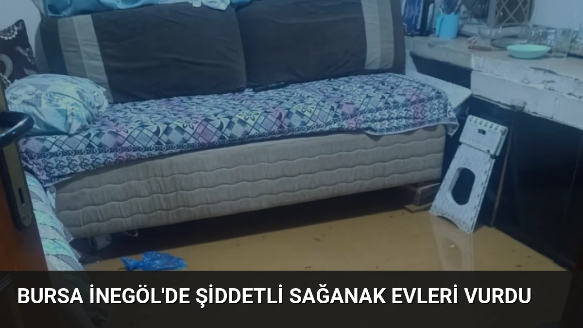 Bursa İnegöl’de Şiddetli Sağanak Evleri Vurdu