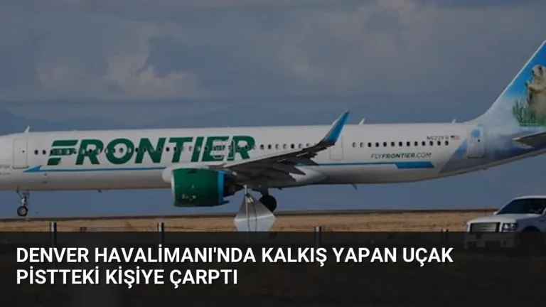 Denver Havalimanı’nda Kalkış Yapan Uçak Pistteki Kişiye Çarptı