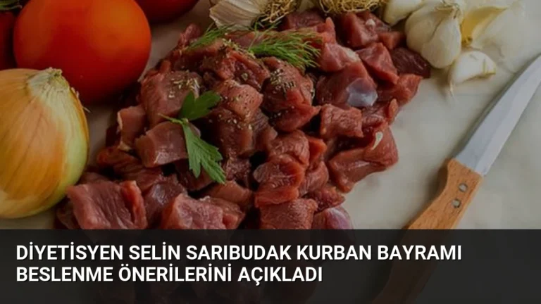 Diyetisyen Selin Sarıbudak Kurban Bayramı Beslenme Önerilerini Açıkladı