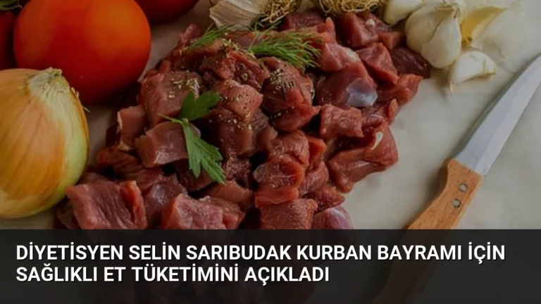 Diyetisyen Selin Sarıbudak Kurban Bayramı İçin Sağlıklı Et Tüketimini Açıkladı