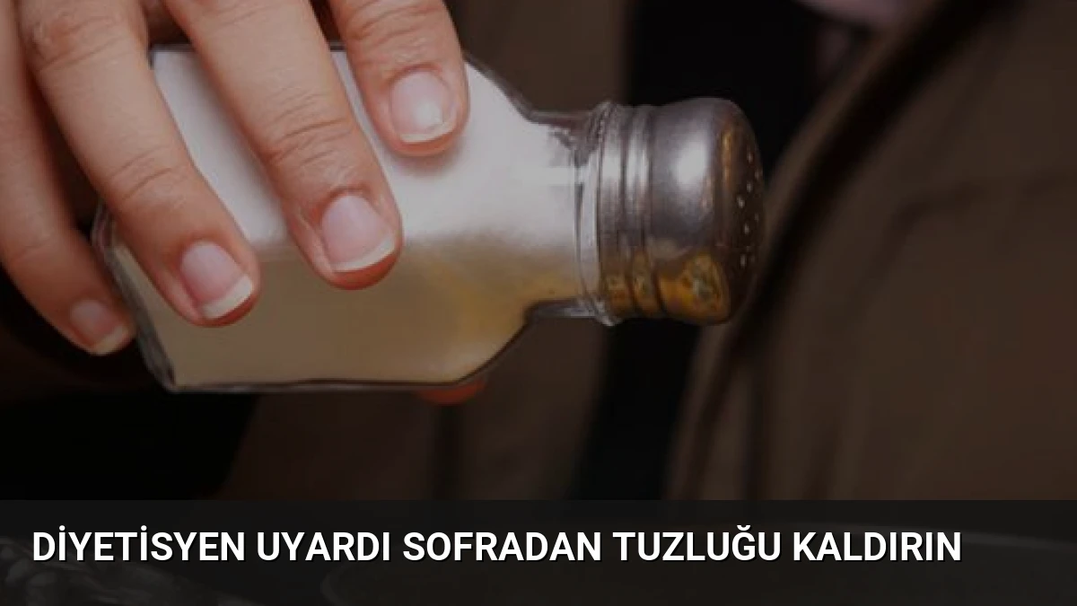 Diyetisyen Uyardı Sofradan Tuzluğu Kaldırın