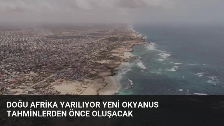 Doğu Afrika Yarılıyor Yeni Okyanus Tahminlerden Önce Oluşacak