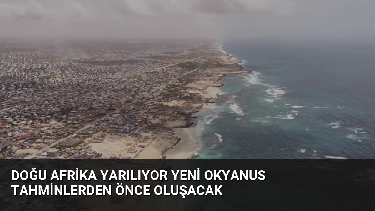 Doğu Afrika Yarılıyor Yeni Okyanus Tahminlerden Önce Oluşacak