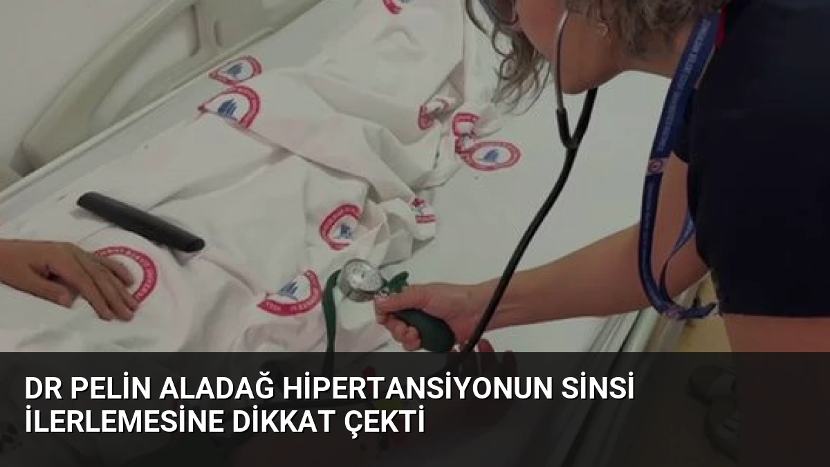 Dr Pelin Aladağ Hipertansiyonun Sinsi İlerlemesine Dikkat Çekti
