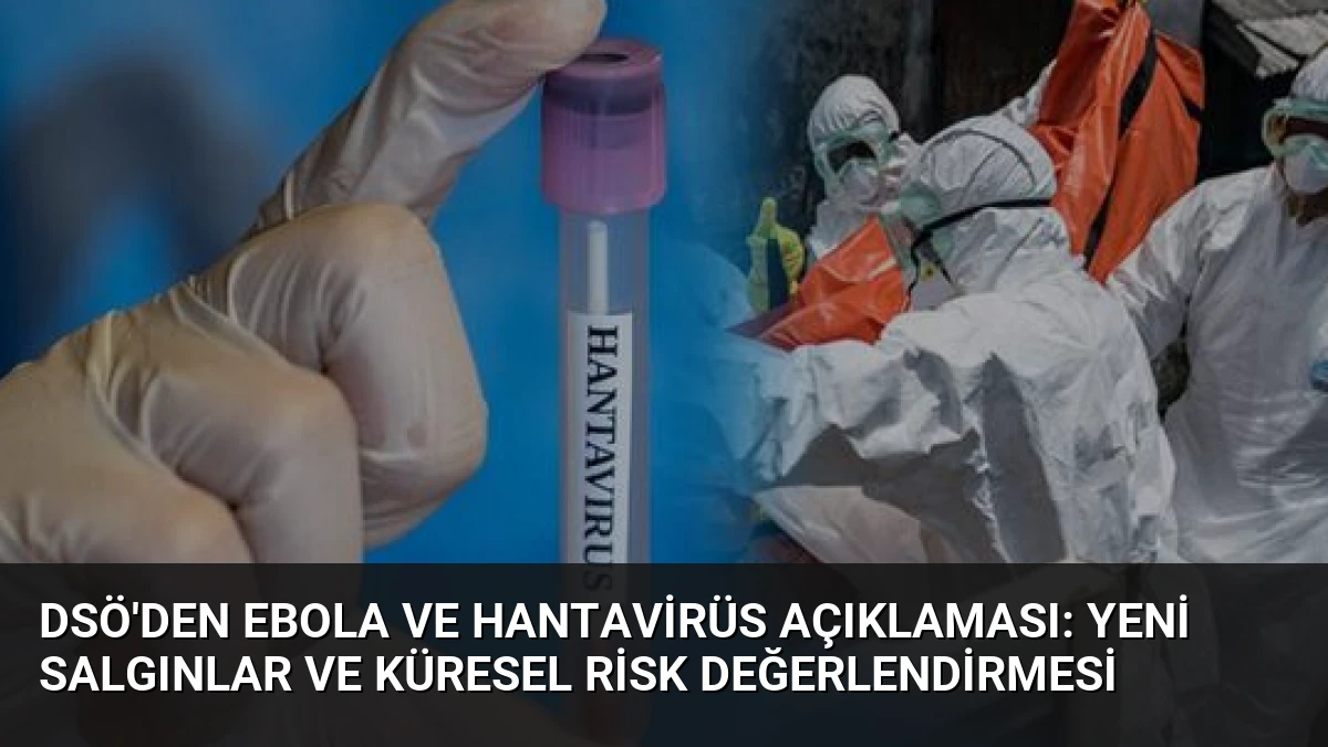 DSÖ’den Ebola ve Hantavirüs Açıklaması: Yeni Salgınlar ve Küresel Risk Değerlendirmesi