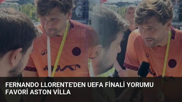 Fernando Llorente’den UEFA Finali Yorumu Favori Aston Villa