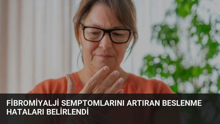 Fibromiyalji Semptomlarını Artıran Beslenme Hataları Belirlendi