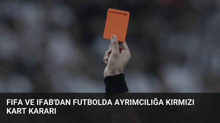 FIFA ve IFAB’dan Futbolda Ayrımcılığa Kırmızı Kart Kararı