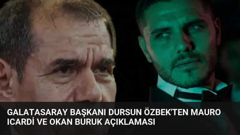 Galatasaray Başkanı Dursun Özbek’ten Mauro Icardi ve Okan Buruk Açıklaması