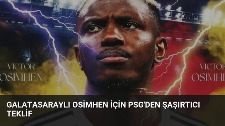 Galatasaraylı Osimhen İçin PSG’den Şaşırtıcı Teklif