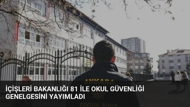 İçişleri Bakanlığı 81 İle Okul Güvenliği Genelgesini Yayımladı