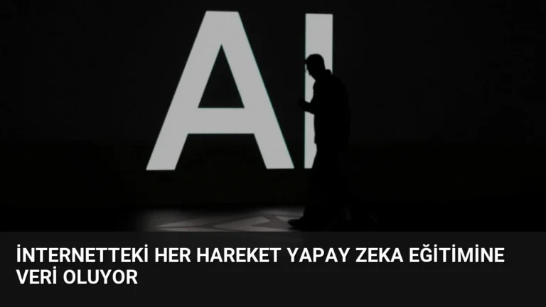 İnternetteki Her Hareket Yapay Zeka Eğitimine Veri Oluyor