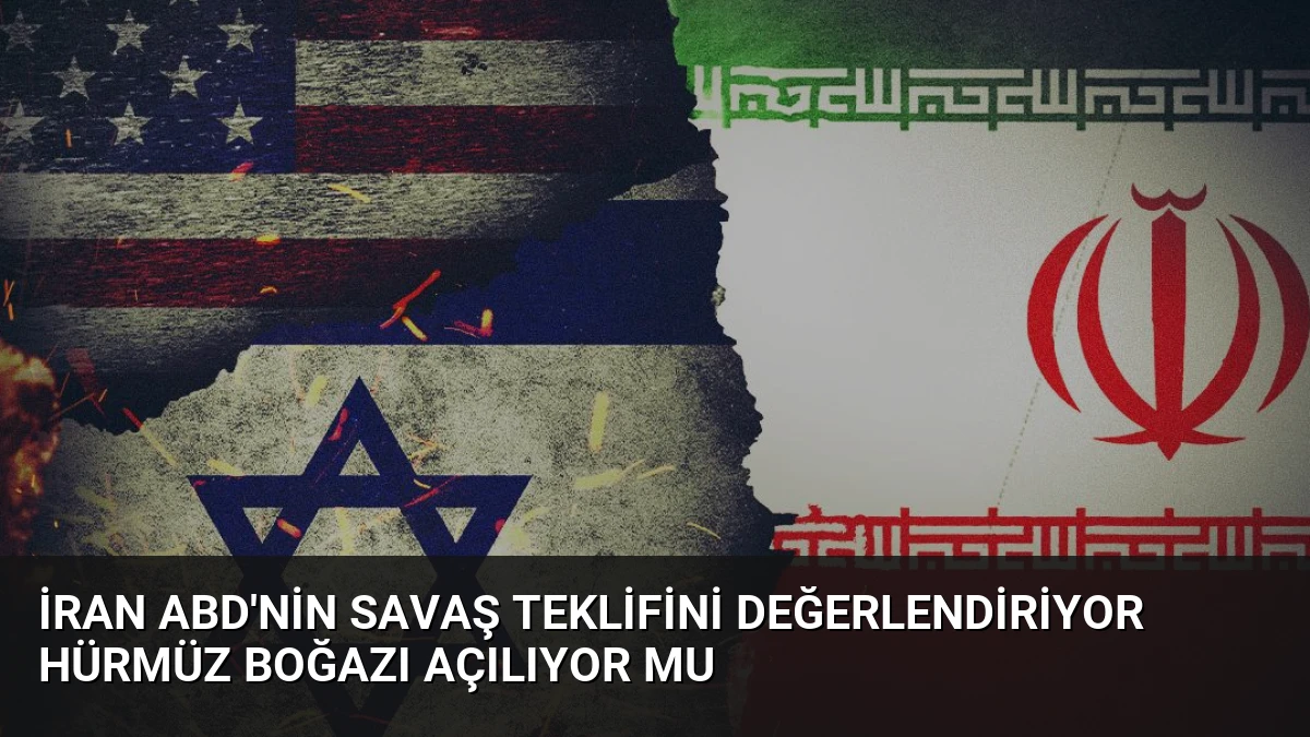 İran ABD’nin Savaş Teklifini Değerlendiriyor Hürmüz Boğazı Açılıyor Mu
