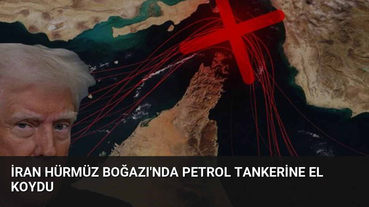İran Hürmüz Boğazı’nda Petrol Tankerine El Koydu