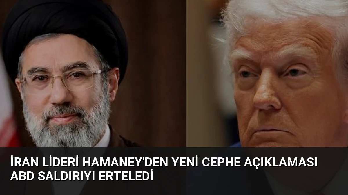 İran Lideri Hamaney’den Yeni Cephe Açıklaması ABD Saldırıyı Erteledi
