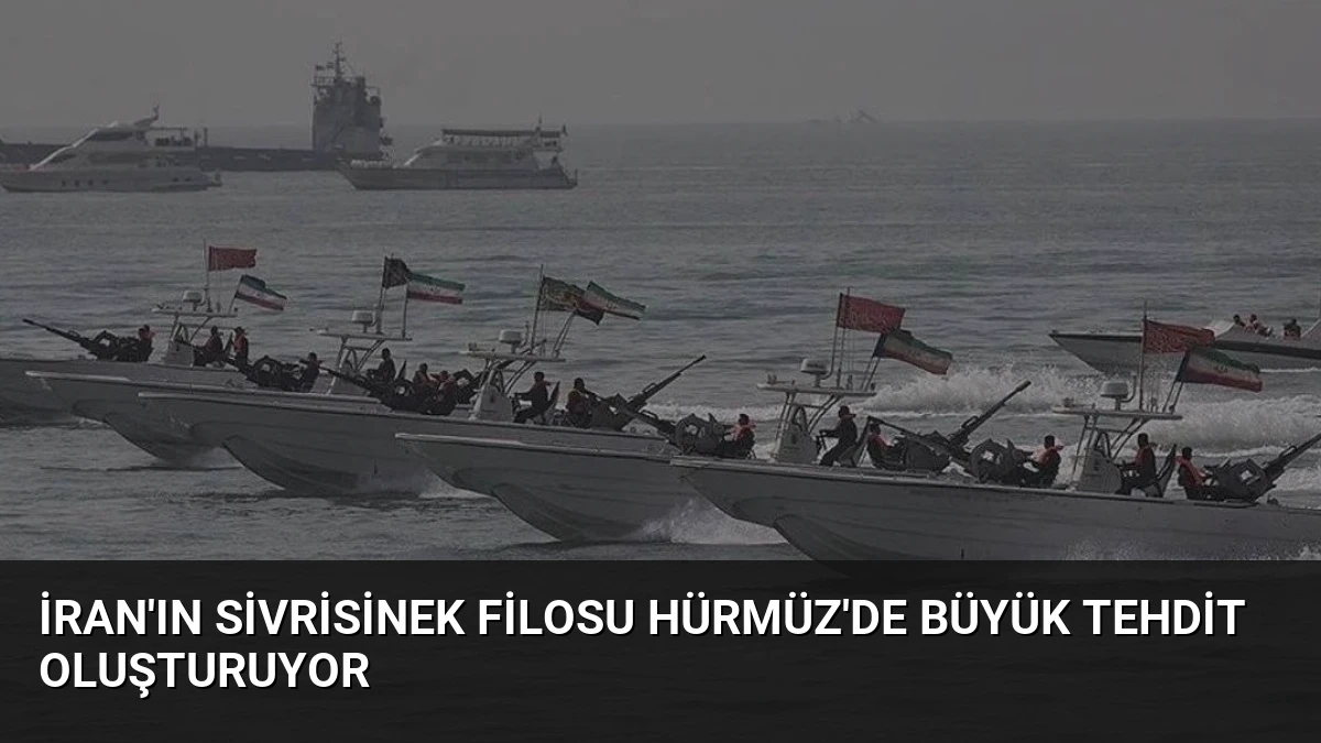 İran’ın Sivrisinek Filosu Hürmüz’de Büyük Tehdit Oluşturuyor