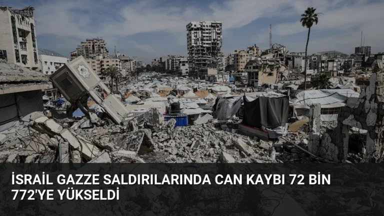 İsrail Gazze Saldırılarında Can Kaybı 72 Bin 772’ye Yükseldi