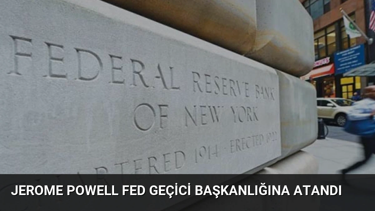 Jerome Powell Fed Geçici Başkanlığına Atandı